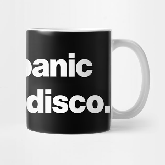 I'm all panic and no disco. by Chestify